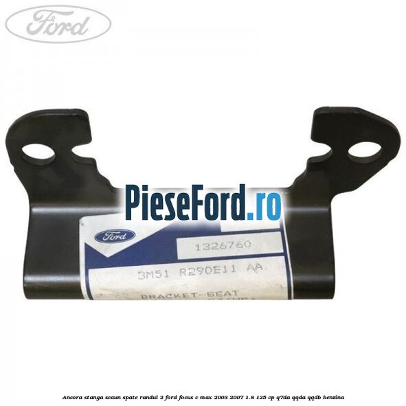 Ancora stanga scaun spate randul 2 Ford Focus C-Max 2003-2007 1.8 125 cp Q7DA, QQDA, QQDB benzina