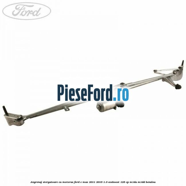 Angrenaj stergatoare cu motoras Ford C-Max 2011-2015 1.0 EcoBoost 125 cp M1DA, M1DD benzina