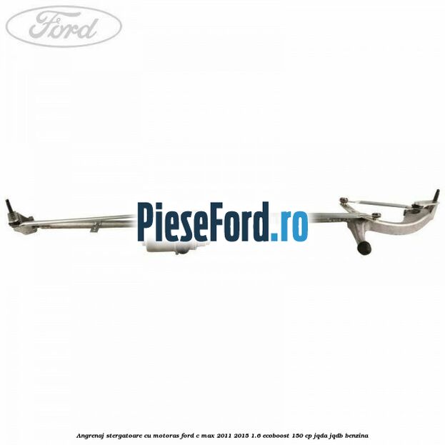 Angrenaj stergatoare cu motoras Ford C-Max 2011-2015 1.6 EcoBoost 150 cp JQDA, JQDB benzina