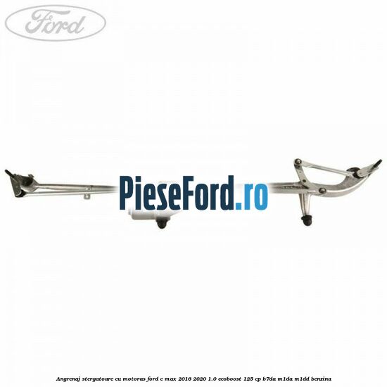 Angrenaj stergatoare cu motoras Ford C-Max 2016-2020 1.0 EcoBoost 125 cp B7DA, M1DA, M1DD benzina