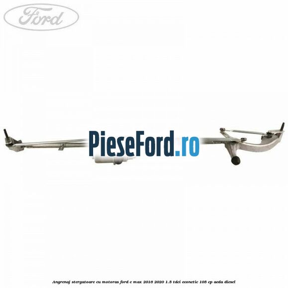 Angrenaj stergatoare cu motoras Ford C-Max 2016-2020 1.5 TDCi ECOnetic 105 cp AEDA diesel