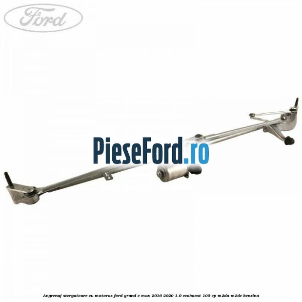 Angrenaj stergatoare cu motoras Ford Grand C-Max 2016-2020 1.0 EcoBoost 100 cp M2DA, M2DC benzina