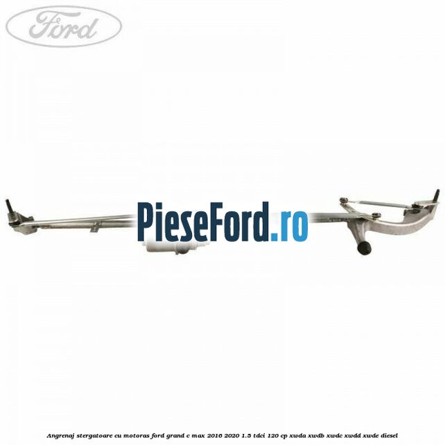 Angrenaj stergatoare cu motoras Ford Grand C-Max 2016-2020 1.5 TDCi 120 cp Angrenaj stergatoare cu motoras Ford Grand C-Max 2016-2020 1.5 TDCi 120 cp XWDA, XWDB, XWDC, XWDD, XWDE diesel