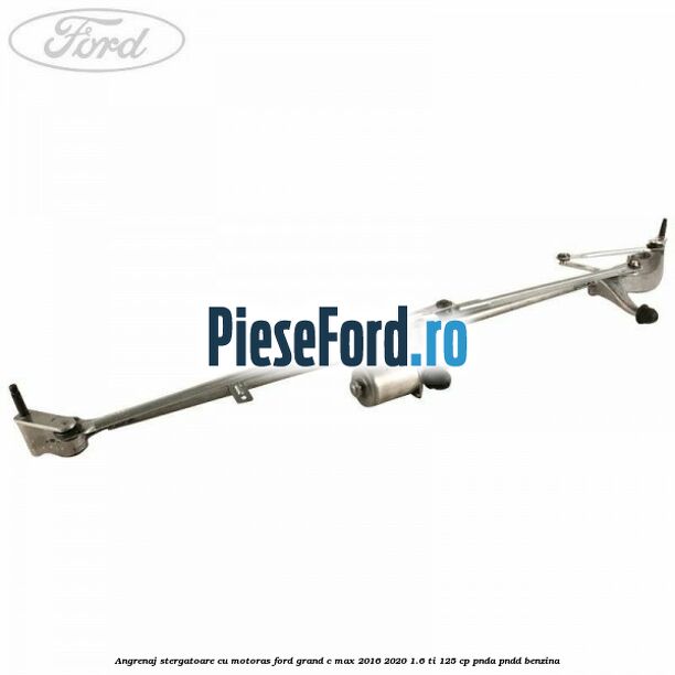 Angrenaj stergatoare cu motoras Ford Grand C-Max 2016-2020 1.6 Ti 125 cp PNDA, PNDD benzina