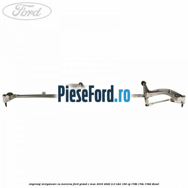 Angrenaj stergatoare cu motoras Ford Grand C-Max 2016-2020 2.0 TDCi 150 cp Angrenaj stergatoare cu motoras Ford Grand C-Max 2016-2020 2.0 TDCi 150 cp T7DB, T7DC, T7DD diesel