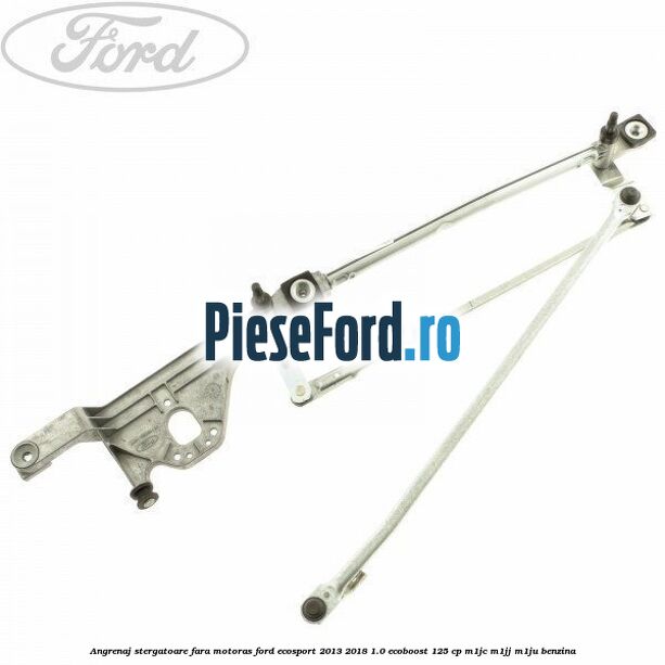 Angrenaj stergatoare fara motoras Ford EcoSport 2013-2018 1.0 EcoBoost 125 cp M1JC, M1JJ, M1JU benzina