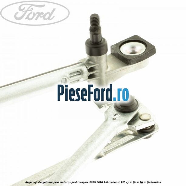 Angrenaj stergatoare fara motoras Ford EcoSport 2013-2018 1.0 EcoBoost 125 cp M1JC, M1JJ, M1JU benzina