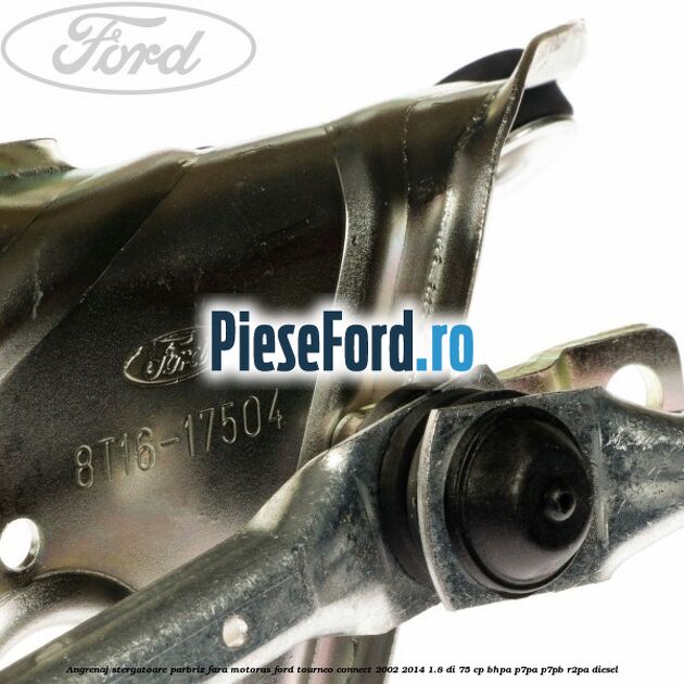 Angrenaj stergatoare parbriz, fara motoras Ford Tourneo Connect 2002-2014 1.8 Di 75 cp Angrenaj stergatoare parbriz, fara motoras Ford Tourneo Connect 2002-2014 1.8 Di 75 cp BHPA, P7PA, P7PB, R2PA diesel