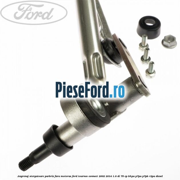 Angrenaj stergatoare parbriz, fara motoras Ford Tourneo Connect 2002-2014 1.8 Di 75 cp Angrenaj stergatoare parbriz, fara motoras Ford Tourneo Connect 2002-2014 1.8 Di 75 cp BHPA, P7PA, P7PB, R2PA diesel