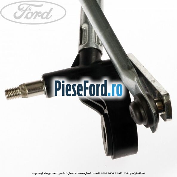 Angrenaj stergatoare parbriz, fara motoras Ford Transit 2000-2006 2.0 DI  100 cp ABFA diesel