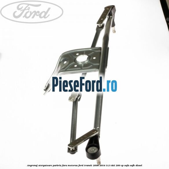 Angrenaj stergatoare parbriz, fara motoras Ford Transit 2006-2014 3.2 TDCi 200 cp SAFA, SAFB diesel