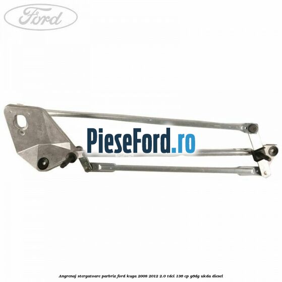 Angrenaj stergatoare parbriz Ford Kuga 2008-2012 2.0 TDCi 136 cp G6DG, UKDA diesel