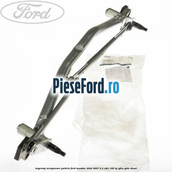 Angrenaj stergatoare parbriz Ford Mondeo 2000-2007 2.2 TDCi 155 cp QJBA, QJBB diesel