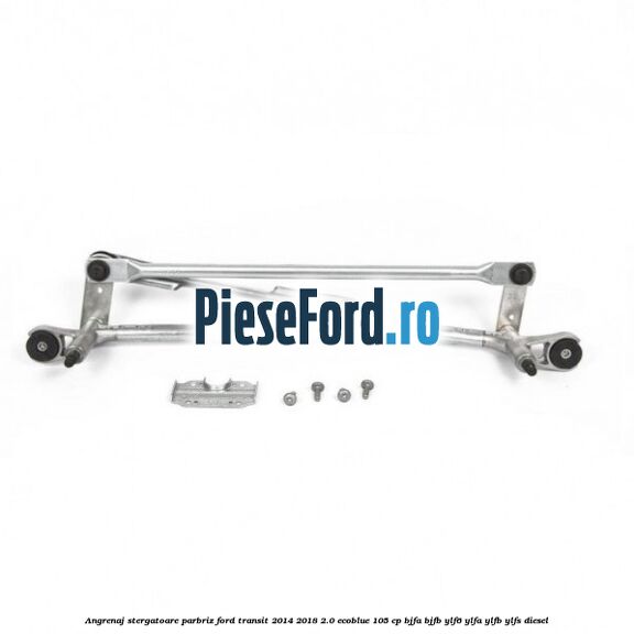 Angrenaj stergatoare parbriz Ford Transit 2014-2018 2.0 EcoBlue 105 cp BJFA, BJFB, YLF6, YLFA, YLFB, YLFS diesel
