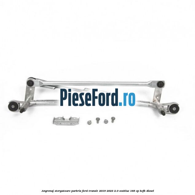 Angrenaj stergatoare parbriz Ford Transit 2019-2023 2.0 EcoBlue 185 cp BCFB diesel