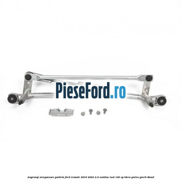 Angrenaj stergatoare parbriz Ford Transit 2019-2023 2.0 EcoBlue RWD 130 cp BKRA, YMHA, YMR6 diesel