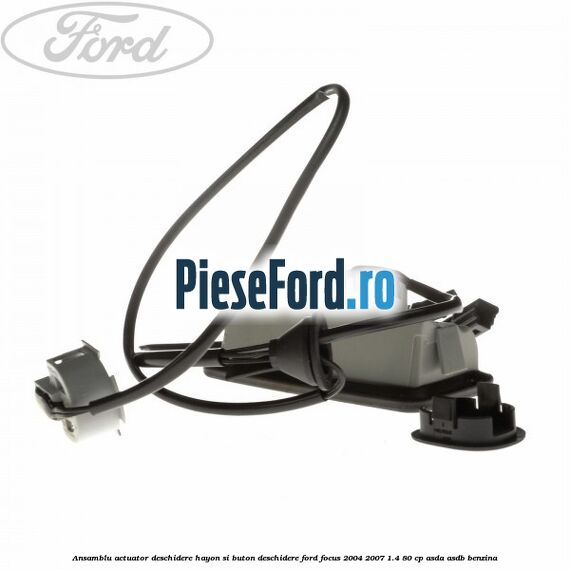 Ansamblu actuator deschidere hayon si buton deschidere Ford Focus 2004-2007 1.4 80 cp Ansamblu actuator deschidere hayon si buton deschidere Ford Focus 2004-2007 1.4 80 cp ASDA, ASDB benzina