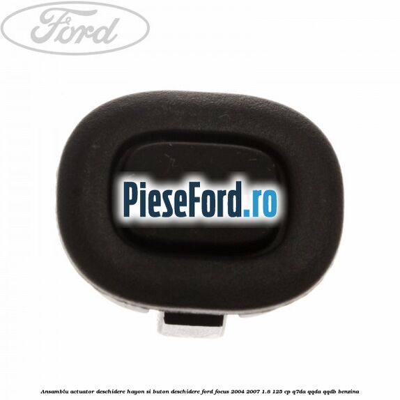 Ansamblu actuator deschidere hayon si buton deschidere Ford Focus 2004-2007 1.8 125 cp Q7DA, QQDA, QQDB benzina