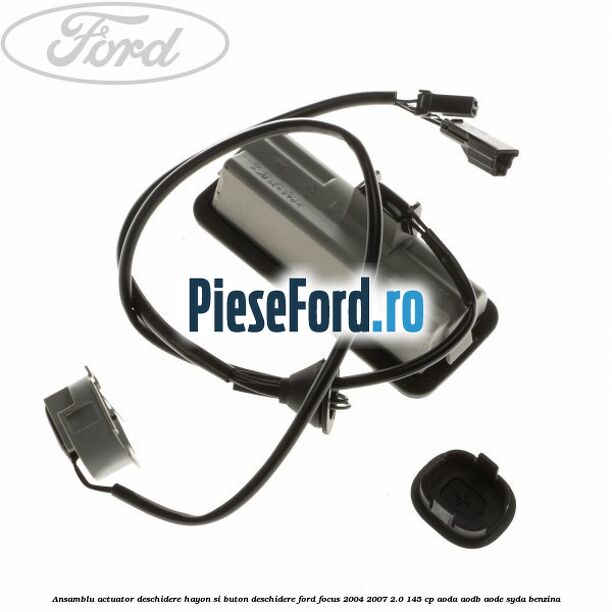 Ansamblu actuator deschidere hayon si buton deschidere Ford Focus 2004-2007 2.0 145 cp AODA, AODB, AODE, SYDA benzina
