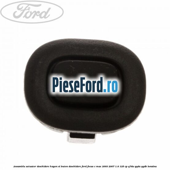 Ansamblu actuator deschidere hayon si buton deschidere Ford Focus C-Max 2003-2007 1.8 125 cp Q7DA, QQDA, QQDB benzina