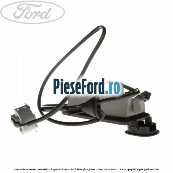 Ansamblu actuator deschidere hayon si buton deschidere Ford Focus C-Max 2003-2007 1.8 125 cp Q7DA, QQDA, QQDB benzina