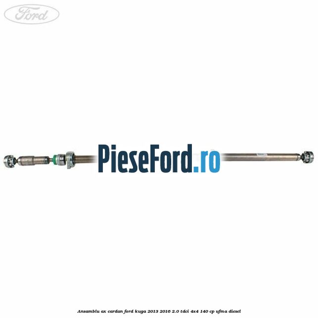 Ansamblu ax cardan Ford Kuga 2013-2016 2.0 TDCi 4x4 140 cp UFMA diesel