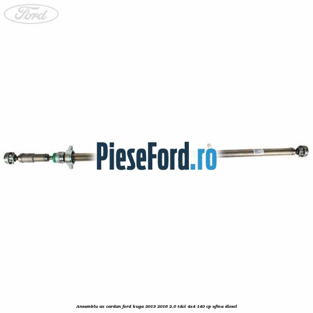Ansamblu ax cardan Ford Kuga 2013-2016 2.0 TDCi 4x4 140 cp UFMA diesel