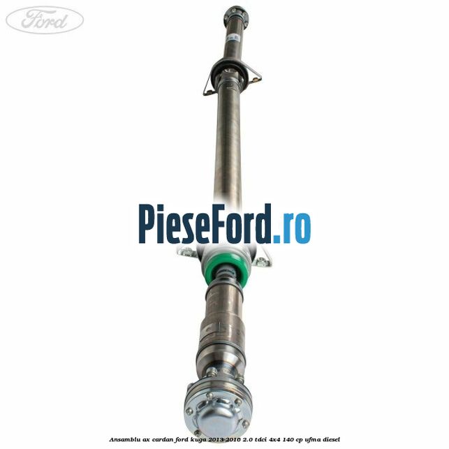 Ansamblu ax cardan Ford Kuga 2013-2016 2.0 TDCi 4x4 140 cp UFMA diesel