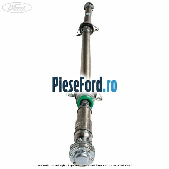 Ansamblu ax cardan Ford Kuga 2013-2016 2.0 TDCi 4x4 150 cp Ansamblu ax cardan Ford Kuga 2013-2016 2.0 TDCi 4x4 150 cp T7MA, T7MB diesel