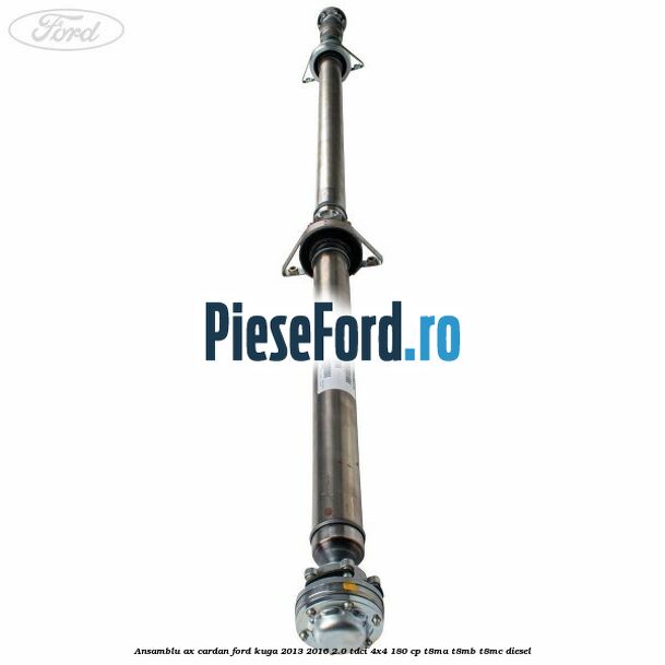 Ansamblu ax cardan Ford Kuga 2013-2016 2.0 TDCi 4x4 180 cp T8MA, T8MB, T8MC diesel