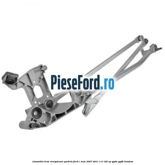 Ansamblu brat stergatoare parbriz Ford C-Max 2007-2011 1.8 125 cp QQDA, QQDB benzina