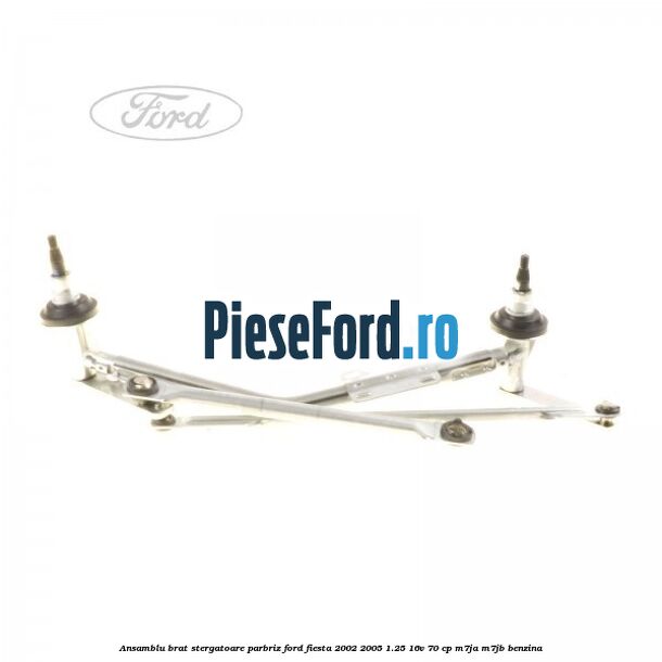 Ansamblu brat stergatoare parbriz Ford Fiesta 2002-2005 1.25 16V 70 cp M7JA, M7JB benzina
