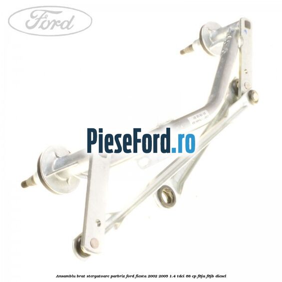 Ansamblu brat stergatoare parbriz Ford Fiesta 2002-2005 1.4 TDCi 68 cp F6JA, F6JB diesel