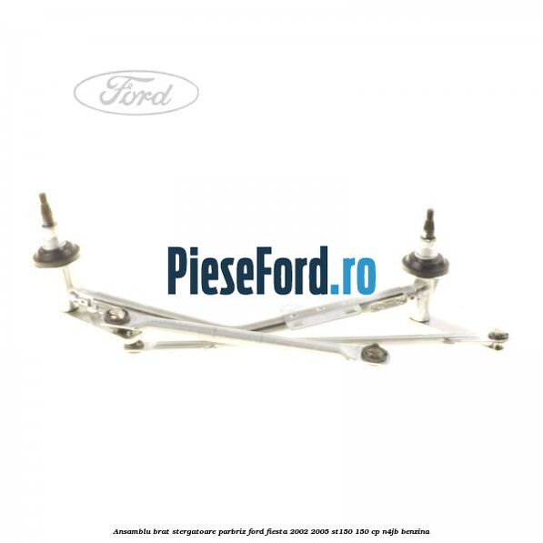 Ansamblu brat stergatoare parbriz Ford Fiesta 2002-2005 ST150 150 cp N4JB benzina