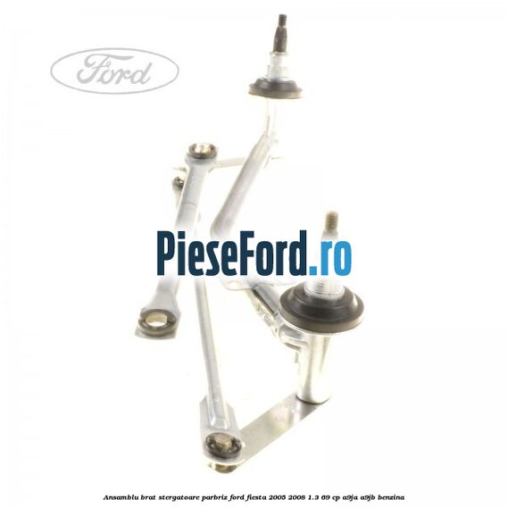 Ansamblu brat stergatoare parbriz Ford Fiesta 2005-2008 1.3 69 cp A9JA, A9JB benzina