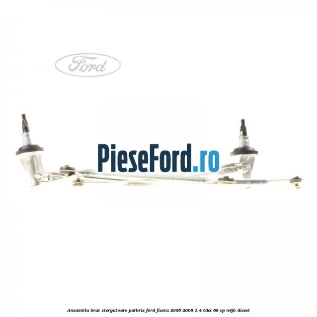Ansamblu brat stergatoare parbriz Ford Fiesta 2005-2008 1.4 TDCi 68 cp N4JB diesel