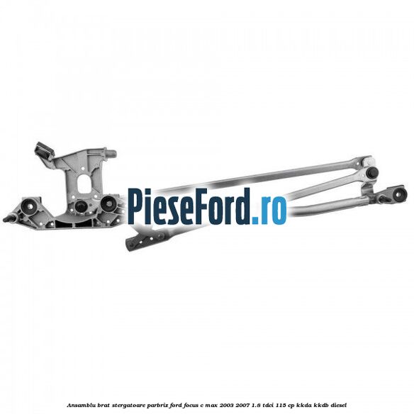 Ansamblu brat stergatoare parbriz Ford Focus C-Max 2003-2007 1.8 TDCi 115 cp Ansamblu brat stergatoare parbriz Ford Focus C-Max 2003-2007 1.8 TDCi 115 cp KKDA, KKDB diesel