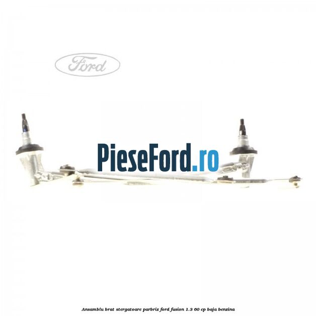 Ansamblu brat stergatoare parbriz Ford Fusion 1.3 60 cp Ansamblu brat stergatoare parbriz Ford Fusion 1.3 60 cp BAJA benzina