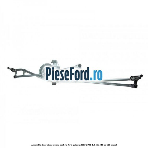 Ansamblu brat stergatoare parbriz Ford Galaxy 2000-2006 1.9 TDI 150 cp BTB diesel