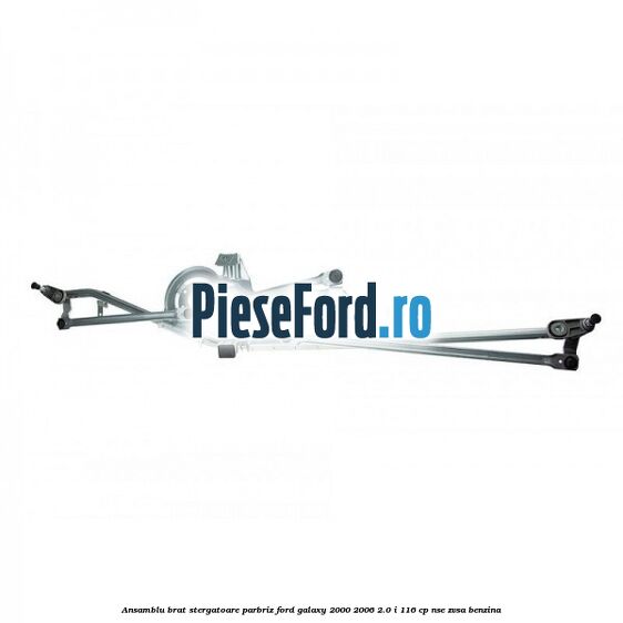Ansamblu brat stergatoare parbriz Ford Galaxy 2000-2006 2.0 i 116 cp Ansamblu brat stergatoare parbriz Ford Galaxy 2000-2006 2.0 i 116 cp NSE, ZVSA benzina