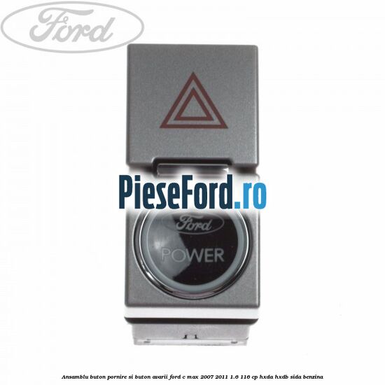 Ansamblu buton pornire si buton avarii Ford C-Max 2007-2011 1.6 116 cp HXDA, HXDB, SIDA benzina