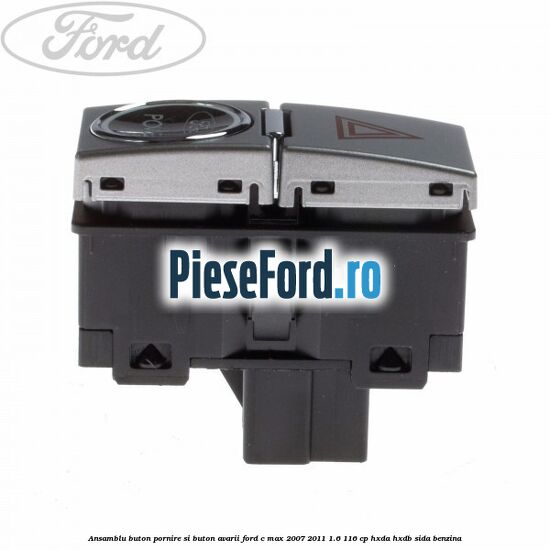 Ansamblu buton pornire si buton avarii Ford C-Max 2007-2011 1.6 116 cp HXDA, HXDB, SIDA benzina