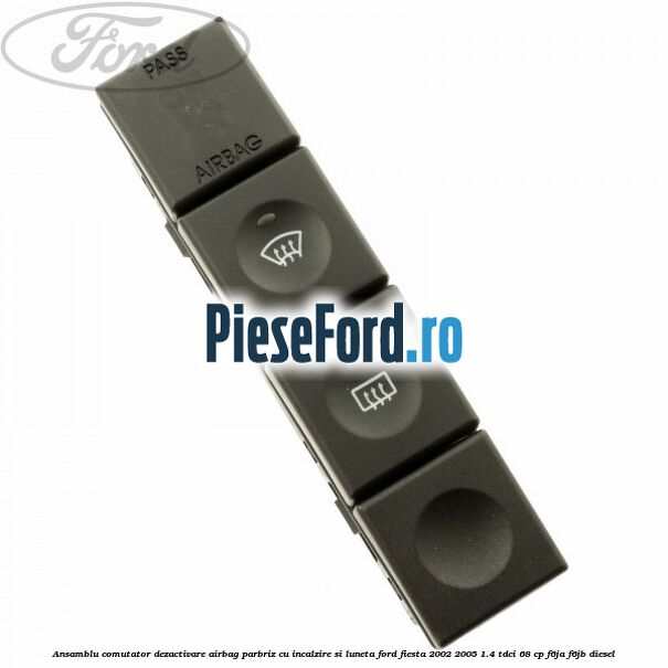 Ansamblu comutator dezactivare airbag parbriz cu incalzire si luneta Ford Fiesta 2002-2005 1.4 TDCi 68 cp F6JA, F6JB diesel