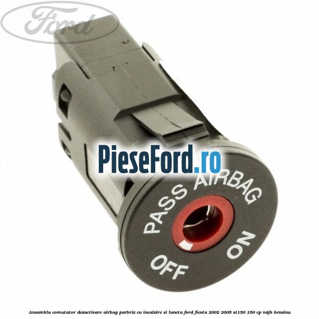 Ansamblu comutator dezactivare airbag parbriz cu incalzire si luneta Ford Fiesta 2002-2005 ST150 150 cp N4JB benzina