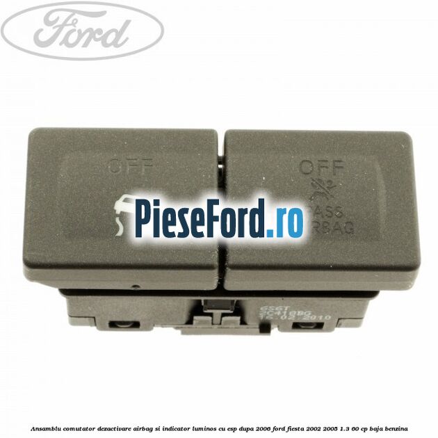 Ansamblu comutator dezactivare airbag si indicator luminos, cu ESP, dupa 2006 Ford Fiesta 2002-2005 1.3 60 cp BAJA benzina