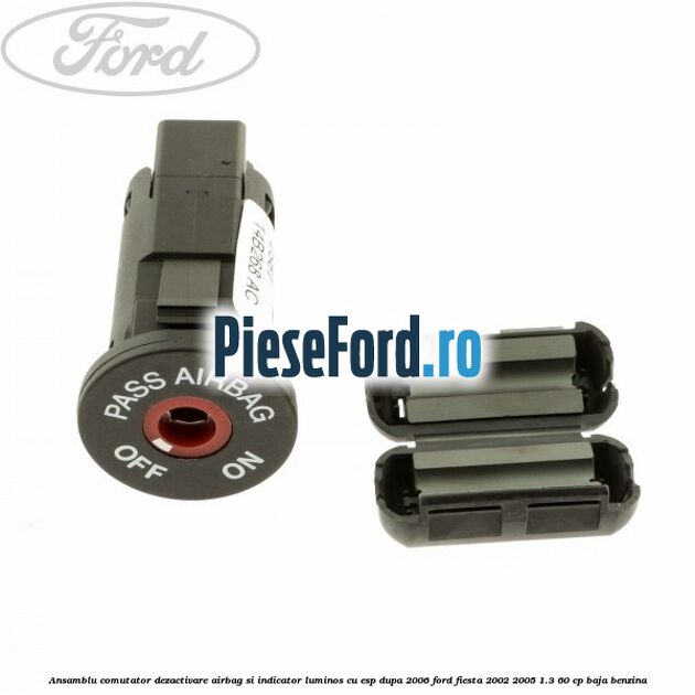 Ansamblu comutator dezactivare airbag si indicator luminos, cu ESP, dupa 2006 Ford Fiesta 2002-2005 1.3 60 cp BAJA benzina