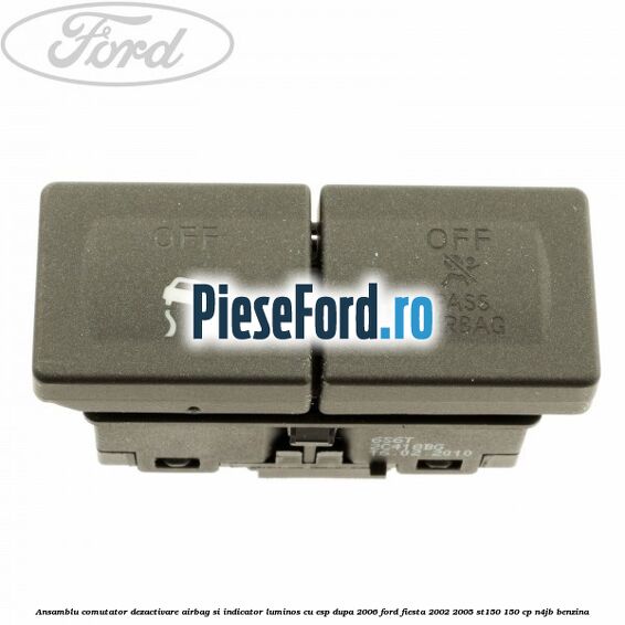 Ansamblu comutator dezactivare airbag si indicator luminos, cu ESP, dupa 2006 Ford Fiesta 2002-2005 ST150 150 cp N4JB benzina