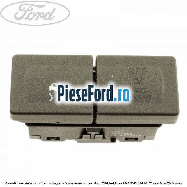 Ansamblu comutator dezactivare airbag si indicator luminos, cu ESP, dupa 2006 Ford Fiesta 2005-2008 1.25 16V 70 cp M7JA, M7JB benzina
