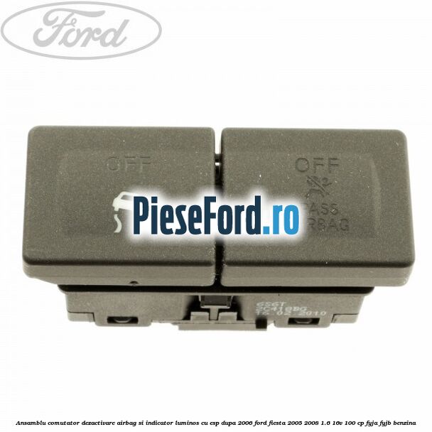 Ansamblu comutator dezactivare airbag si indicator luminos, cu ESP, dupa 2006 Ford Fiesta 2005-2008 1.6 16V 100 cp FYJA, FYJB benzina