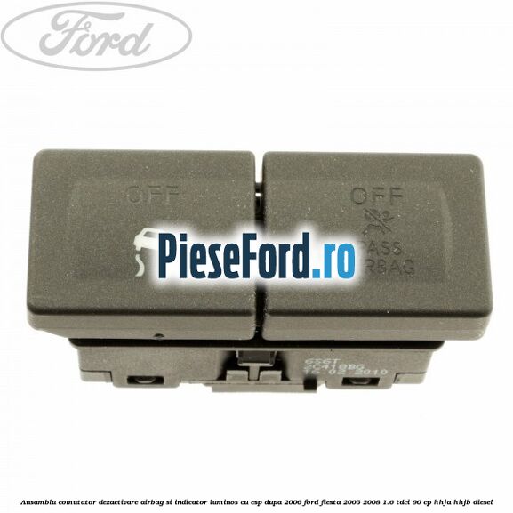 Ansamblu comutator dezactivare airbag si indicator luminos, cu ESP, dupa 2006 Ford Fiesta 2005-2008 1.6 TDCi 90 cp HHJA, HHJB diesel